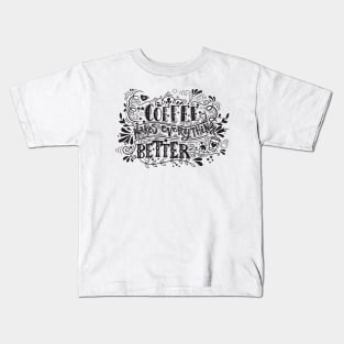 Coffee Makes Everything Better - Coffee Tshirt Kids T-Shirt